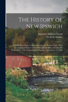 Coperta cărții The History of New Ipswich: From Its First Grant in Mdccxxxvi, to the Present Time: With Genealogical Notices of the Principal Families, and Also the Proceedings of the Centennial Celebration, September 11, 1850