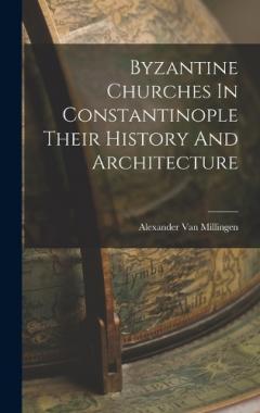 Coperta cărții Byzantine Churches In Constantinople Their History And Architecture