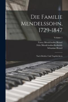 Die Familie Mendelssohn, 1729-1847: Nach Briefen Und Tagebüchern; Volume 1
