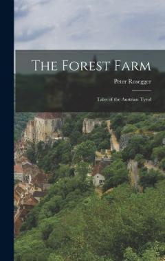 The Forest Farm: Tales of the Austrian Tyrol