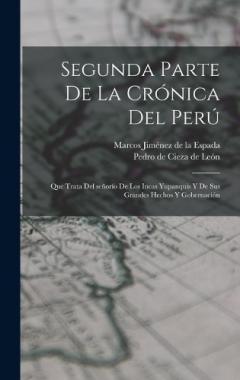 Coperta cărții Segunda parte de La crónica del Perú: Que trata del señorío de los Incas yupanquis y de sus grandes hechos y gobernación