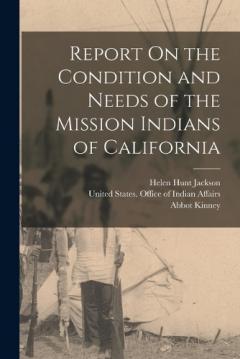 Coperta cărții Report On the Condition and Needs of the Mission Indians of California