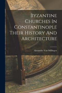 Coperta cărții Byzantine Churches In Constantinople Their History And Architecture