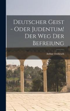 Deutscher Geist - oder Judentum! Der Weg der Befreiung