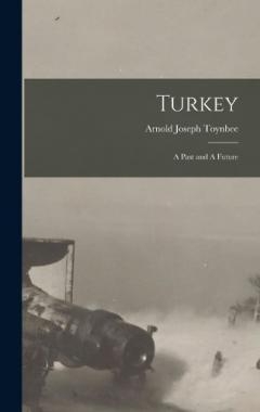 Coperta cărții Turkey: A Past and A Future