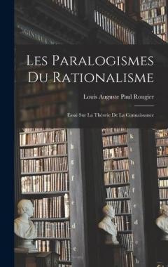 Les paralogismes du rationalisme: Essai sur la théorie de la connaissance
