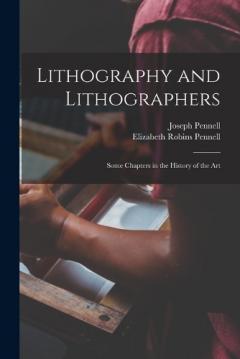 Coperta cărții Lithography and Lithographers; Some Chapters in the History of the Art