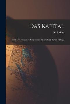 Das Kapital: Kritik der Politischen Oekonomie, erster Band, zweite Auflage