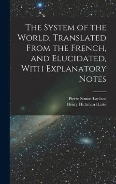 Coperta cărții The System of the World. Translated From the French, and Elucidated, With Explanatory Notes