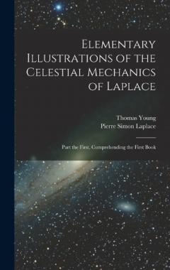 Coperta cărții Elementary Illustrations of the Celestial Mechanics of Laplace: Part the First, Comprehending the First Book