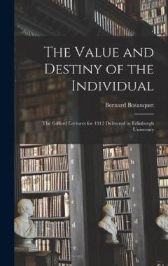 Coperta cărții The Value and Destiny of the Individual: The Gifford Lectures for 1912 Delivered in Edinburgh University