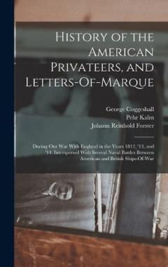 Coperta cărții History of the American Privateers, and Letters-Of-Marque: During Our War With England in the Years 1812, '13, and '14. Interspersed With Several Naval Battles Between American and British Ships-Of-War