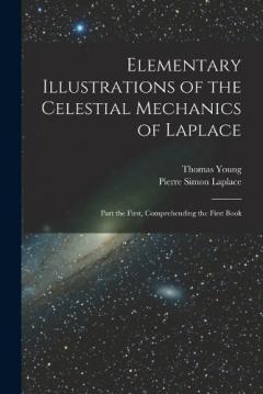 Coperta cărții Elementary Illustrations of the Celestial Mechanics of Laplace: Part the First, Comprehending the First Book