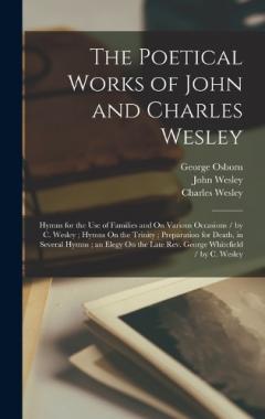 Coperta cărții The Poetical Works of John and Charles Wesley: Hymns for the Use of Families and On Various Occasions / by C. Wesley; Hymns On the Trinity; Preparation for Death, in Several Hymns; an Elegy On the Late Rev. George Whitefield / by C. Wesley