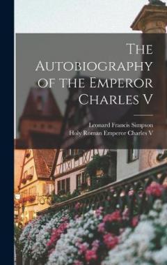 The Autobiography of the Emperor Charles V
