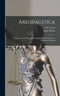 Areopagitica; a Speech to the Parliament of England for the Liberty of Unlicensed Printing