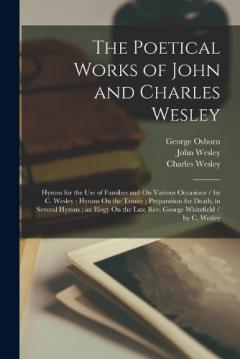 Coperta cărții The Poetical Works of John and Charles Wesley: Hymns for the Use of Families and On Various Occasions / by C. Wesley; Hymns On the Trinity; Preparation for Death, in Several Hymns; an Elegy On the Late Rev. George Whitefield / by C. Wesley