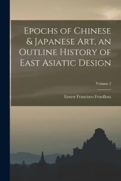 Coperta cărții Epochs of Chinese & Japanese art, an Outline History of East Asiatic Design; Volume 2