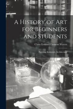 A History of Art for Beginners and Students: Painting, Sculpture, Architecture