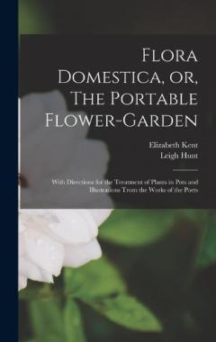 Coperta cărții Flora Domestica, or, The Portable Flower-garden: With Directions for the Treatment of Plants in Pots and Illustrations Trom the Works of the Poets