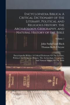 Encyclopædia Biblica: A Critical Dictionary of the Literary, Political and Religious History, the Archæology, Geography, and Natural History of the Bible: Encyclopædia Biblica: A Critical Dictionary Of The Literary, Political And Religious History, T