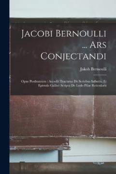 Coperta cărții Jacobi Bernoulli ... Ars Conjectandi: Opus Posthumum: Accedit Tractatus De Seriebus Infinitis, Et Epistola Gallicè Scripta De Ludo Pilae Reticularis