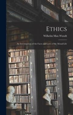Ethics: An Investigation of the Facts and Laws of the Moral Life