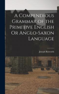 Coperta cărții A Compendious Grammar of the Primitive English Or Anglo-Saxon Language