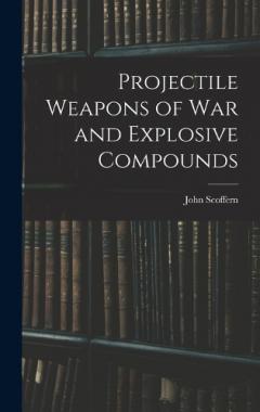 Coperta cărții Projectile Weapons of War and Explosive Compounds