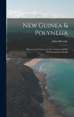 Coperta cărții New Guinea & Polynesia: Discoveries & Surveys in New Guinea and the D'Entrecasteaux Islands