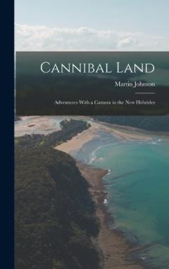 Coperta cărții Cannibal Land: Adventures With a Camera in the New Hebrides