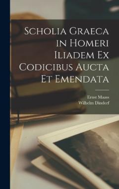 Coperta cărții Scholia Graeca in Homeri Iliadem Ex Codicibus Aucta Et Emendata