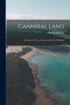 Coperta cărții Cannibal Land: Adventures With a Camera in the New Hebrides