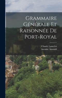 Coperta cărții Grammaire Générale Et Raisonnée De Port-Royal