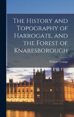 Coperta cărții The History and Topography of Harrogate, and the Forest of Knaresborough