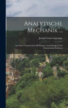 Coperta cărții Analytische Mechanik ...: Aus Dem Französischen Mit Einigen Anmerkungen Und Erlauternden Zusätzen