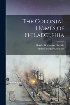 Coperta cărții The Colonial Homes of Philadelphia