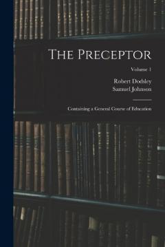 Coperta cărții The Preceptor: Containing a General Course of Education; Volume 1