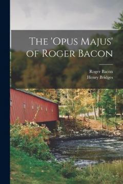 Coperta cărții The 'opus Majus' of Roger Bacon