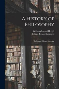 Coperta cărții A History of Philosophy: By Johann Eduard Erdmann