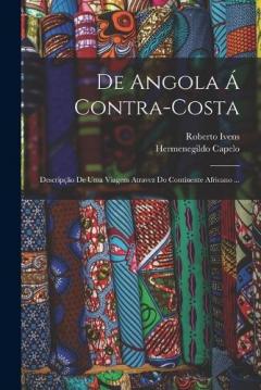 De Angola Á Contra-Costa: Descripção De Uma Viagem Atravez Do Continente Africano ...