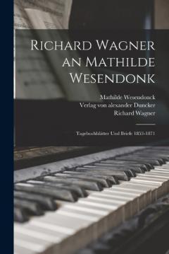Coperta cărții Richard Wagner an Mathilde Wesendonk: Tagebuchblätter und Briefe 1853-1871
