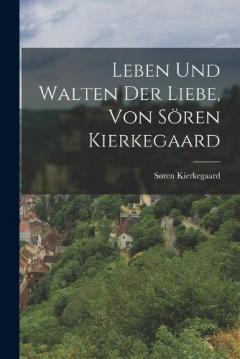 Leben und Walten der Liebe, von Sören Kierkegaard