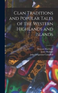 Coperta cărții Clan Traditions and Popular Tales of the Western Highlands and Islands