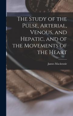 Coperta cărții The Study of the Pulse, Arterial, Venous, and Hepatic, and of the Movements of the Heart
