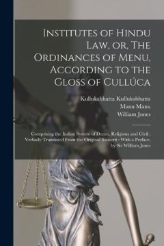Coperta cărții Institutes of Hindu law, or, The Ordinances of Menu, According to the Gloss of Cullúca: Comprising the Indian System of Duties, Religious and Civil: Verbally Translated From the Original Sanscrit: With a Preface, by Sir William Jones