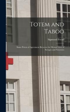 Totem and Taboo: Some Points of Agreement Between the Mental Lives of Savages and Neurotics