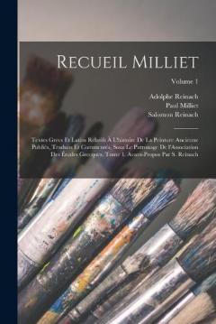Coperta cărții Recueil Milliet; textes grecs et latins relatifs à l'histoire de la peinture ancienne publiés, traduits et commentés, sous le patronage de l'Association des études grecques. Tome 1. Avant-propos par S. Reinach; Volume 1