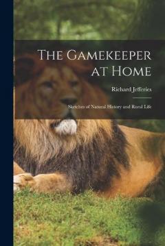 The Gamekeeper at Home: Sketches of Natural History and Rural Life