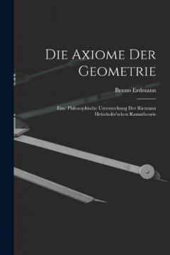 Coperta cărții Die Axiome der Geometrie: Eine Philosophische Untersuchung der Riemann Helmholtz'schen Raumtheorie